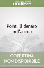 Point. Il denaro nell'anima libro