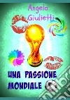 Una passione mondiale libro