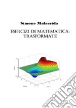 Esercizi di matematica: trasformate libro