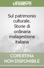 Sul patrimonio culturale. Storie di ordinaria malagestione italiana