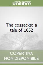 The cossacks: a tale of 1852 libro