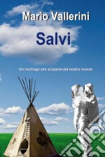 Salvi. Un naufrago alla scoperta del nostro mondo libro