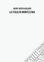 La figlia di Montezuma libro