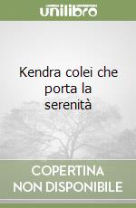 Kendra colei che porta la serenità