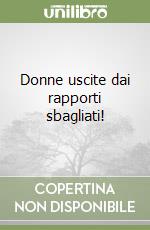 Donne uscite dai rapporti sbagliati! libro