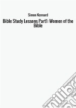 Bible study lessons. Part1: Women of the Bible libro