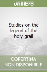 Studies on the legend of the holy grail libro