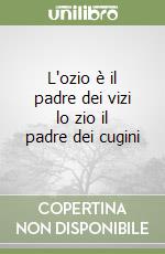 L'ozio è il padre dei vizi lo zio il padre dei cugini