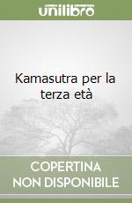 Kamasutra per la terza età