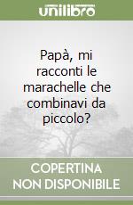 Papà, mi racconti le marachelle che combinavi da piccolo? libro