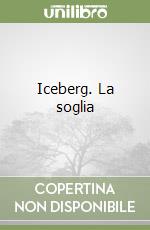 Iceberg. La soglia libro