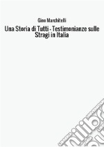 Una storia di tutti. Testimonianze sulle stragi in Italia libro