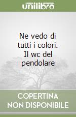 Ne vedo di tutti i colori. Il wc del pendolare libro