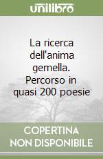 La ricerca dell'anima gemella. Percorso in quasi 200 poesie