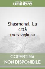 Shasmahal. La città meravigliosa libro