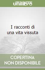 I racconti di una vita vissuta libro