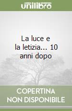 La luce e la letizia... 10 anni dopo libro