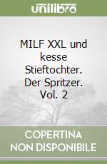 MILF XXL und kesse Stieftochter. Der Spritzer. Vol. 2 libro