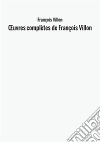 OEuvres complètes de François Villon libro