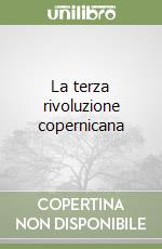 La terza rivoluzione copernicana libro