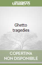 Ghetto tragedies