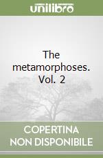 The metamorphoses. Vol. 2 libro