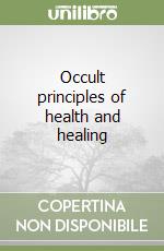 Occult principles of health and healing libro