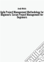 Agile project management methodology for beginners: scrum project management for beginners