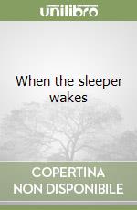 When the sleeper wakes
