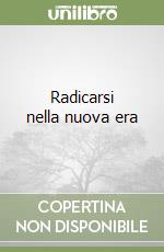 Radicarsi nella nuova era
