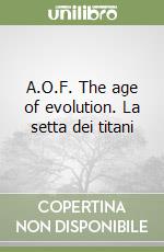 A.O.F. The age of evolution. La setta dei titani libro