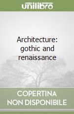 Architecture: gothic and renaissance libro