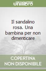 Il sandalino rosa. Una bambina per non dimenticare libro