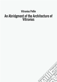 An abridgment of the architecture of Vitruvius libro