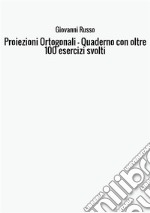 Proiezioni ortogonali. Quaderno con oltre 100 esercizi svolti libro