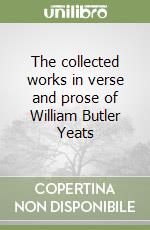 The collected works in verse and prose of William Butler Yeats libro