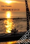 Tra buio e luce. E-book. Formato PDF ebook