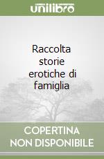 Raccolta storie erotiche di famiglia libro