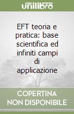 EFT teoria e pratica: base scientifica ed infiniti campi di applicazione