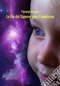 Le vie del Signore sono complesse libro