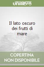 Il lato oscuro dei frutti di mare libro