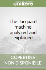 The Jacquard machine analyzed and explained
