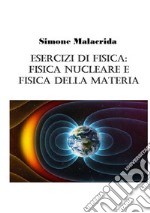 Esercizi di fisica: fisica nucleare e fisica della materia libro