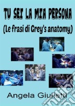 Tu sei la mia persona. Le frasi di Grey's anatomy