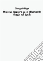 Mistero e paranormale. Un affascinante viaggio nell'ignoto libro