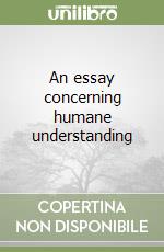 An essay concerning humane understanding