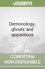 Demonology, ghosts and apparitions libro