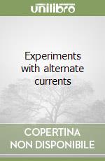 Experiments with alternate currents