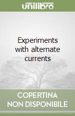 Experiments with alternate currents libro