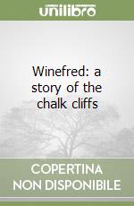 Winefred: a story of the chalk cliffs libro